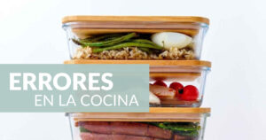 Evita estos 7 errores en la cocina